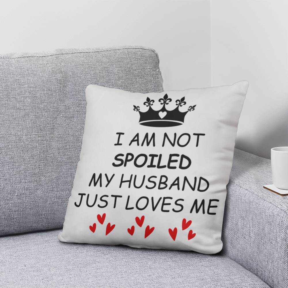 I'm not Spoiled My Husband Loves Me Nutrition Facts Pillow