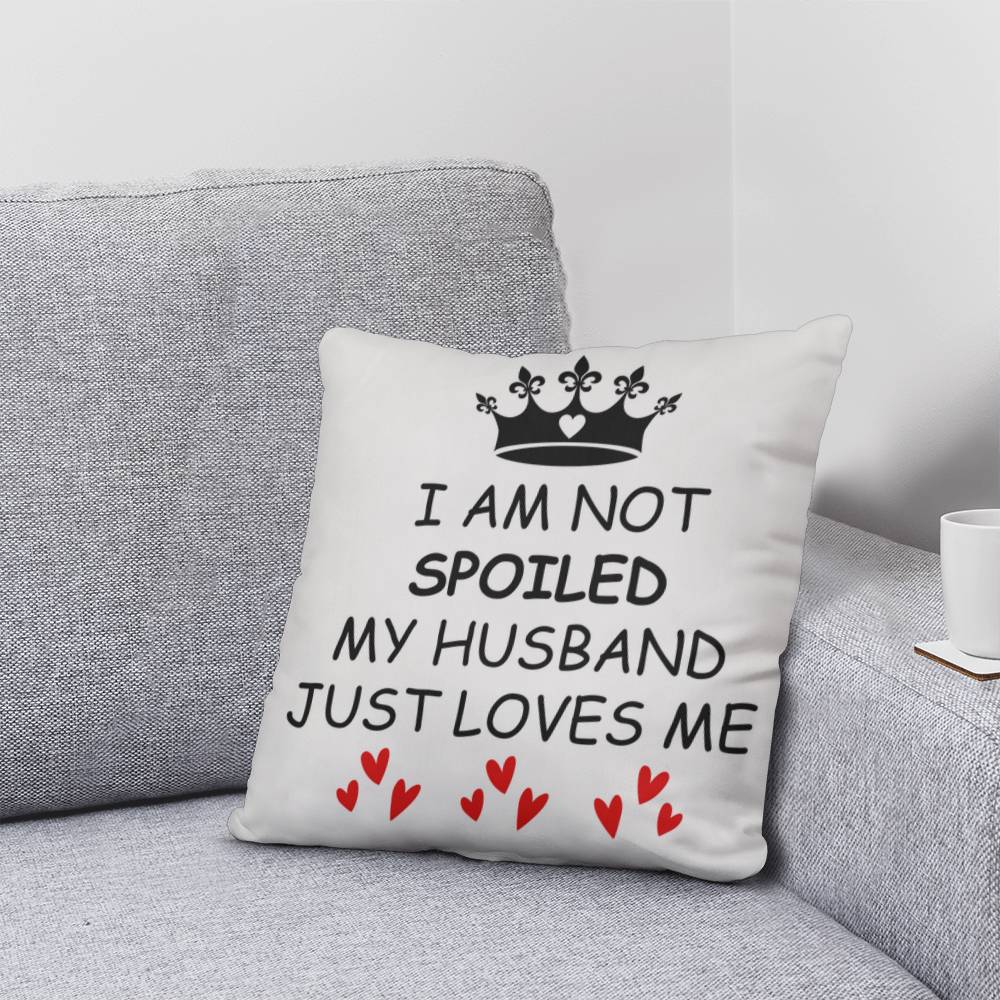 I'm not Spoiled My Husband Loves Me Nutrition Facts Pillow