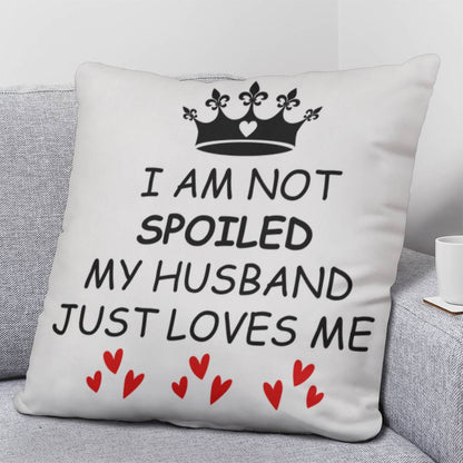 I'm not Spoiled My Husband Loves Me Nutrition Facts Pillow