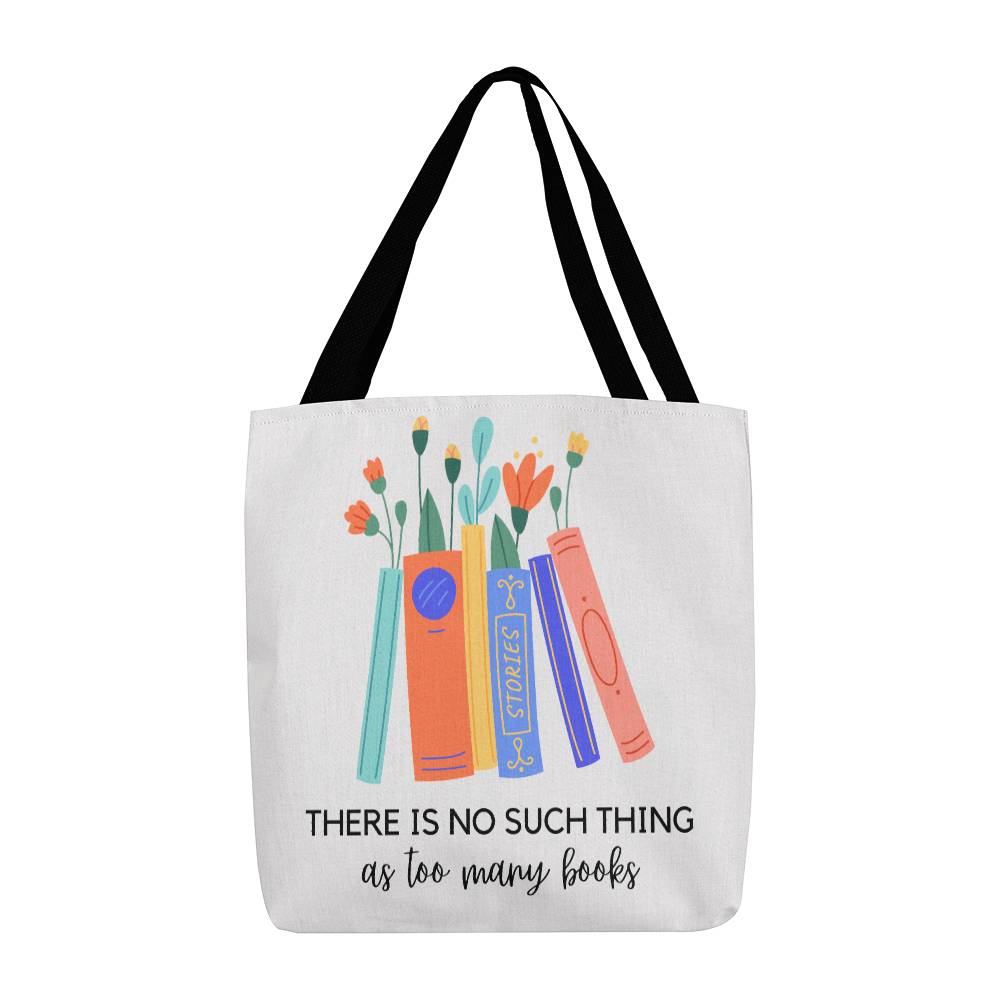 There Is No Such Thing As Too Many Books Tote Bag