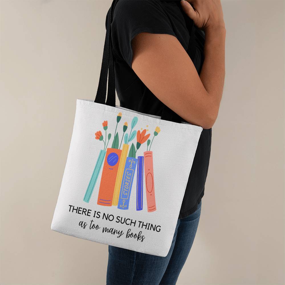 There Is No Such Thing As Too Many Books Tote Bag