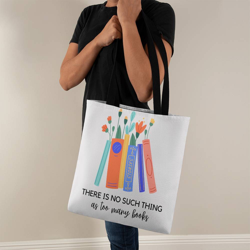 There Is No Such Thing As Too Many Books Tote Bag