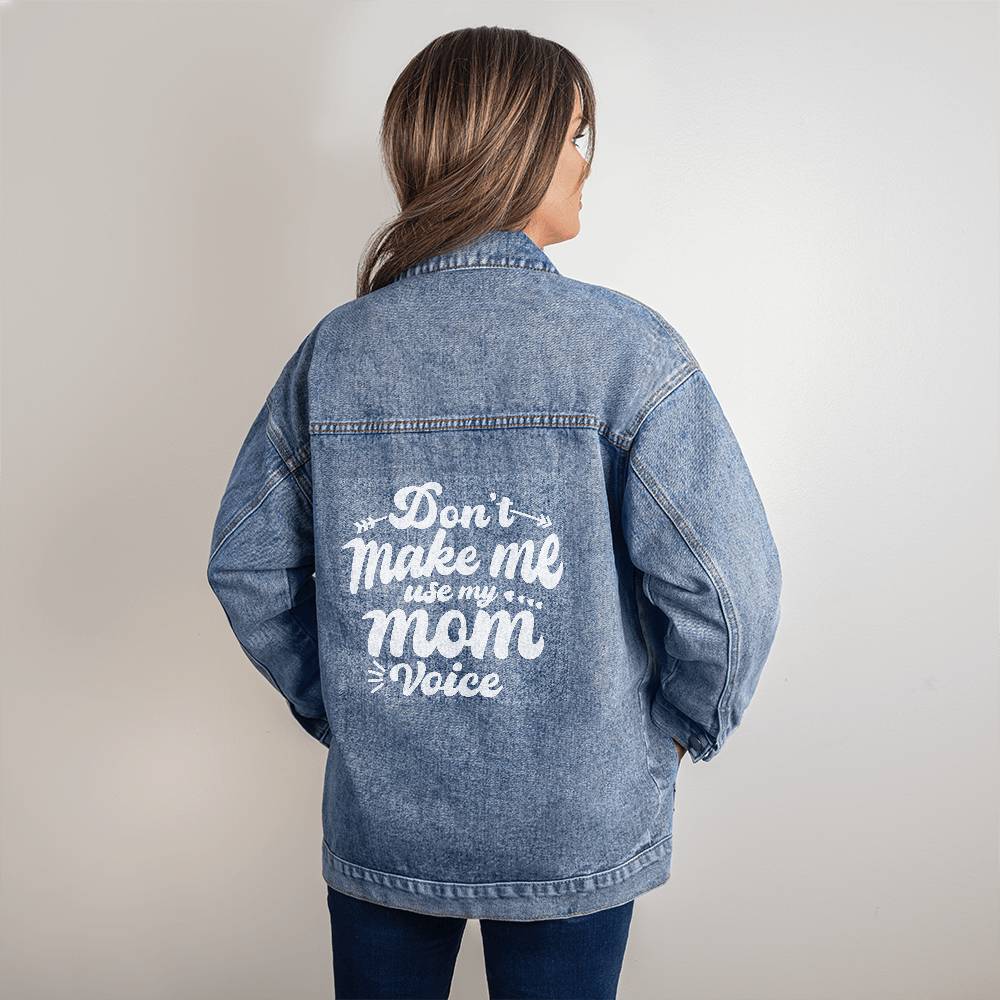 Don't Make Me Use My Mom Voice Oversized Denim Jacket