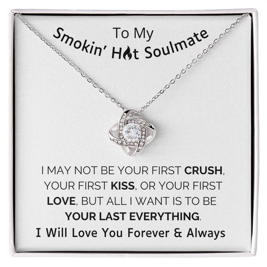To My Smokin' Hot Soulmate | Love Necklace | Your Last Everything